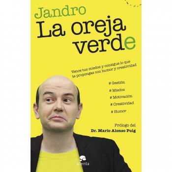 La oreja verde: Vence tus miedos y consigue lo que te propongas con humor y creatividad