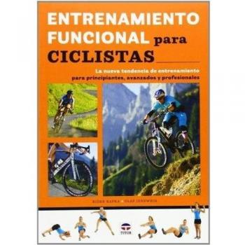 Entrenamiento Funcional Para Ciclistas: La nueva tendencia de entrenamiento para principiantes, avanzados y profesionales - Kafka, Björn;Jenewein, Olaf