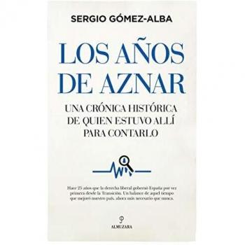 Los años De Aznar: Una crónica histórica de quién estuvo allí para contarlo
