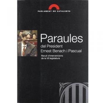 Paraules del President Ernest Benach i Pascual. Recull d'intervencions de la VII legislatura
