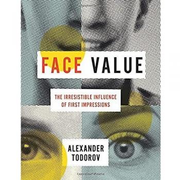 Face Value: The Impact of First Impressions by Alexander Todorov
