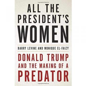 Presidential Scandals: The Untold Stories of Donald Trump's Women and the Making of a Predator