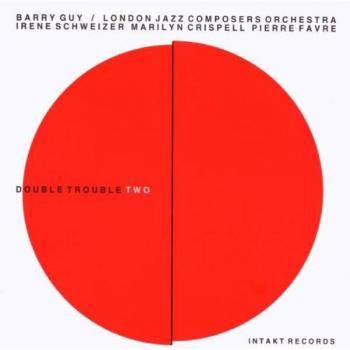 Double Trouble Two - London Jazz Composers Orchestra Barry Guy