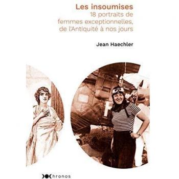 Les insoumises: 18 portraits de femmes exceptionnelles, de l'Antiquité à nos jours