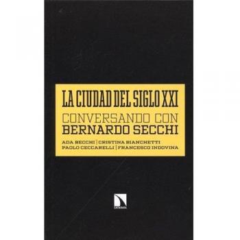 La Ciudad Del Siglo Xxi: Conversando con Bernardo Secchi