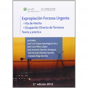 Expropiación forzosa urgente: Vía de hecho. Ocupación directa de terrenos. Teoría y práctica - Varios Autores