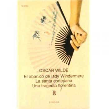 Abanico De Lady Windermere -Santa Cortesana- Una Tragedia Florentina -656- - Oscar Wilde
