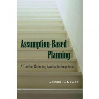 Assumption-Based Planning Paperback: A Strategic Tool for Minimizing Unforeseen Challenges