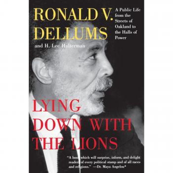 Lying Down with the Lions: A Public Life from the Streets of Oakland to the Halls of Power - Paperback Edition by Ronald V. Dellums