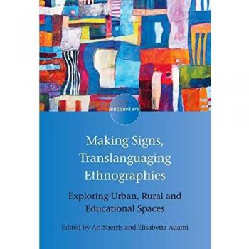 Making Signs, Translanguaging Ethnographies: Exploring Urban, Rural and Educational Spaces