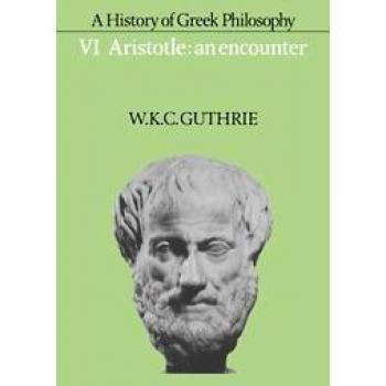 Aristotle: An Encounter - A History of Greek Philosophy, Volume 6 (Hardcover)