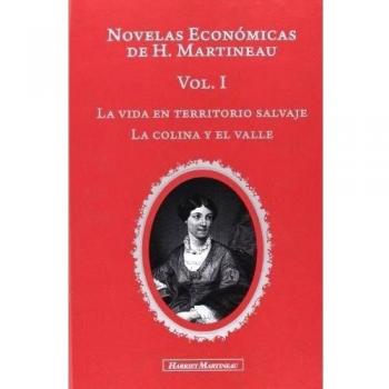 Novelas Económicas de H. Martineau: Novelas Económicas De Harriet Martineau - Volumen I: La vida en el territorio salvaje. La colina y el valle: 1 - Martineau, Harriet