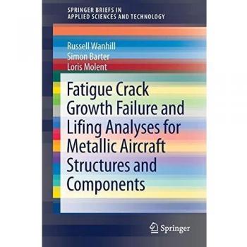 Fatigue Crack Growth Failure and Lifing Analyses for Metallic Aircraft Structures and Components