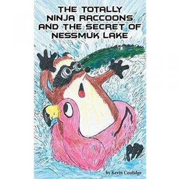 Totally Ninja Raccoons: Adventure at Nessmuk Lake - A Children's Book by Kevin Coolidge