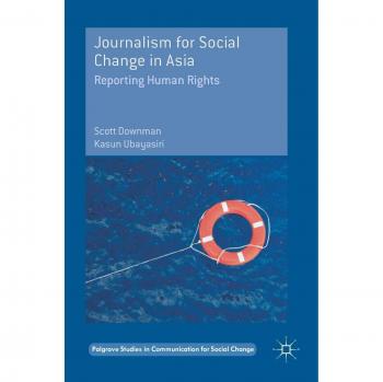 Journalism for Social Change in Asia: Reporting Human Rights