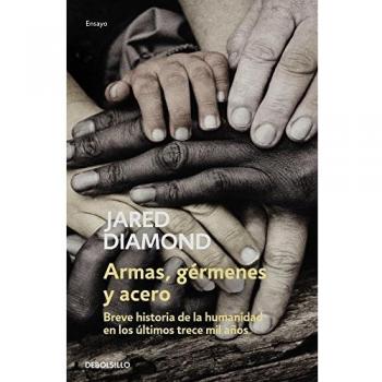 Armas, gérmenes y acero: Breve historia de la humanidad en los últimos trece mil años - Jared Diamond