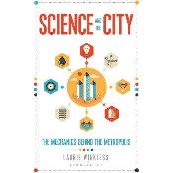 Science And The City: The Mechanics Behind the Metropolis