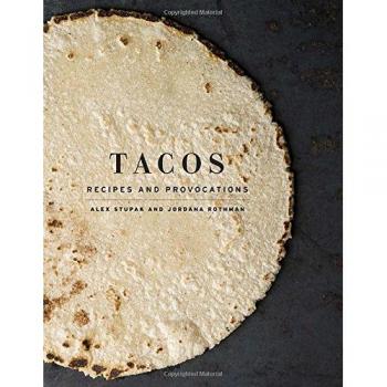 Tacos: Recipes and Provocations: A Cookbook