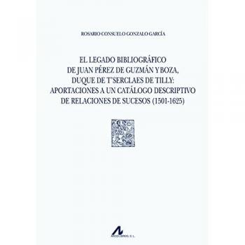 El legado bibliográfico de Juan Pérez de Guzmán y Boza, duque de T’Serclaes de Tilly: aportaciones a un catálogo descriptivo de relaciones de sucesos