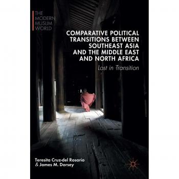 Comparative Political Transitions between Southeast Asia and the Middle East and North Africa: Lost in Transition