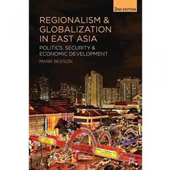 Palgrave East Asia Regionalism and Globalization: Politics, Security, and Economic Development