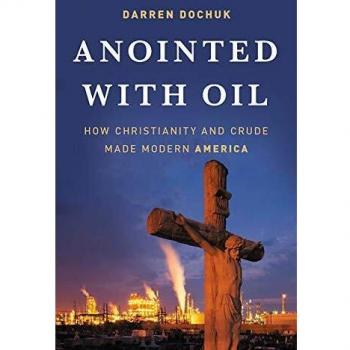 Anointed with Oil: How Christianity and Crude Made Modern America