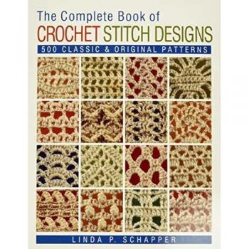 Complete Book of Crochet Stitch Designs, The: 500 Classic & Original Patterns: 1