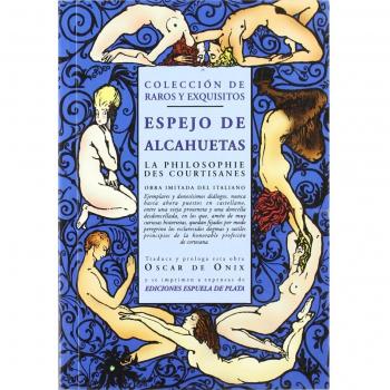 Espejo De Alcahuetas: La philosophie des courtisanes. Obra imitada del italiano. E