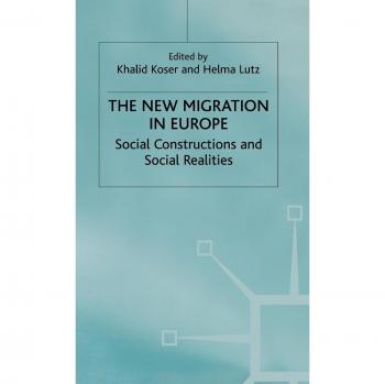 The New Migration in Europe: Social Constructions and Social Realities