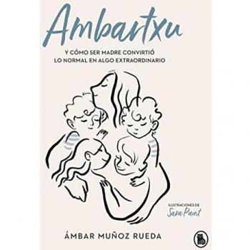 Ambartxu, y cómo ser madre convirtió lo normal en extraordinario