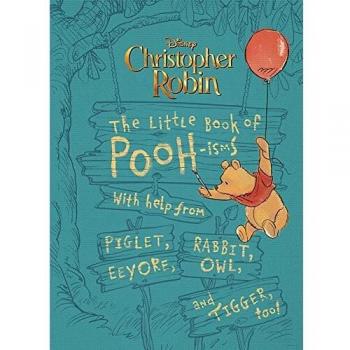 Christopher Robin: The Little Book of Pooh-isms - A Heartwarming Collection of Wisdom from Winnie the Pooh and Friends