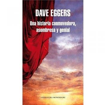 Una historia conmovedora, asombrosa y genial - Dave Eggers