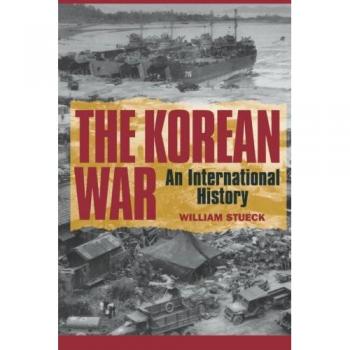 The Korean War: An International History - Princeton Studies in International History and Politics