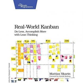 Real-World Kanban: Do Less, Accomplish More with Lean Thinking