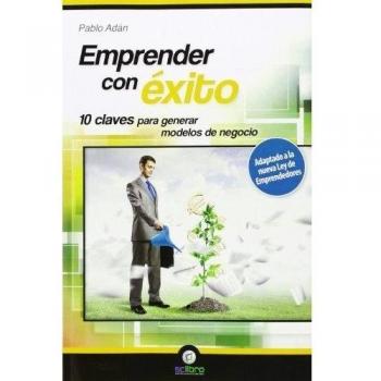 Emprender con éxito. 10 claves para generar modelos de negocio
