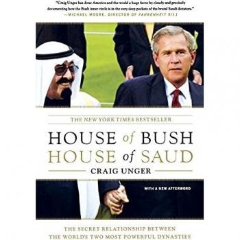 House Of Bush, House Of Saud: The Secret Relationship Between the World's Two Most Powerful Dynasties