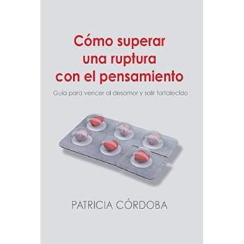Cómo superar una ruptura con el pensamiento: Guía para vencer el desamor y salir fortalecido