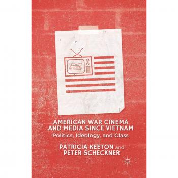American War Cinema and Media since Vietnam: Politics, Ideology, and Class