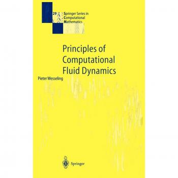 Pieter Wesseling's Principles of Computational Fluid Dynamics (Springer Series in Computational Mathematics)