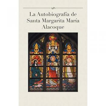 Autobiografía de Santa Margarita María Alacoque - Edición Especial con Comentarios y Análisis