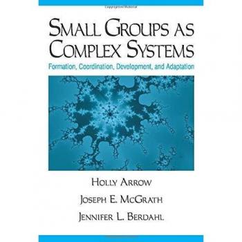 Small Groups as Complex Systems: Formation, Coordination, Development, and Adaptation