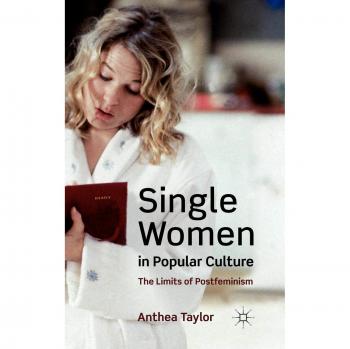 Single Women in Popular Culture: The Limits of Postfeminism