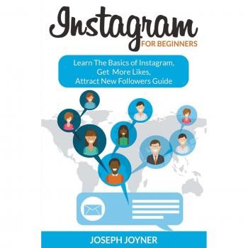 Guía para Principiantes en Instagram: Aprende lo Básico, Aumenta tus Me Gusta y Atrae Nuevos Seguidores