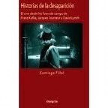 Historias de la desaparición. El cine desde Frank Kafka, Jacques Tourneur y Davi