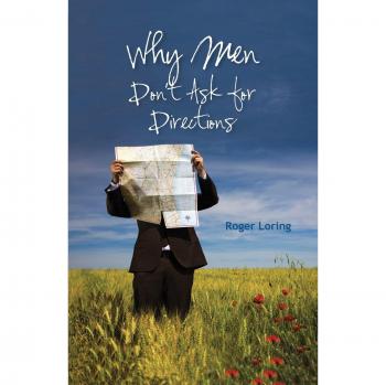 Why Men Don't Ask Directions: A Paperback Guide by Roger Dale Loring
