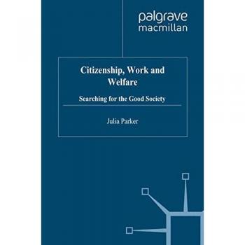 Citizenship, Work and Welfare: Searching for the Good Society