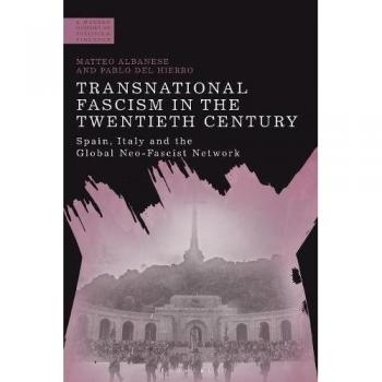 Transnational Fascism in the Twentieth Century: Spain, Italy and the Global Neo-Fascist Network