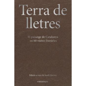 Terra de lletres: El paisatge de Catalunya en 60 visites literàries