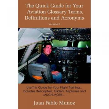 Aviation Glossary Quick Reference Guide Volume #2: Terms, Definitions & Acronyms for Flight Training