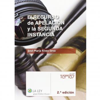 El recurso de apelacin y la segunda instancia - José María Rives Seva